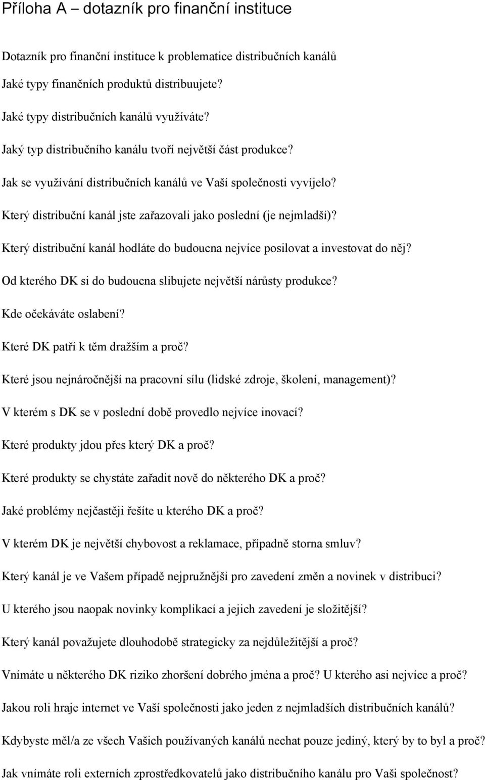 Který distribuční kanál hodláte do budoucna nejvíce posilovat a investovat do něj? Od kterého DK si do budoucna slibujete největší nárůsty produkce? Kde očekáváte oslabení?