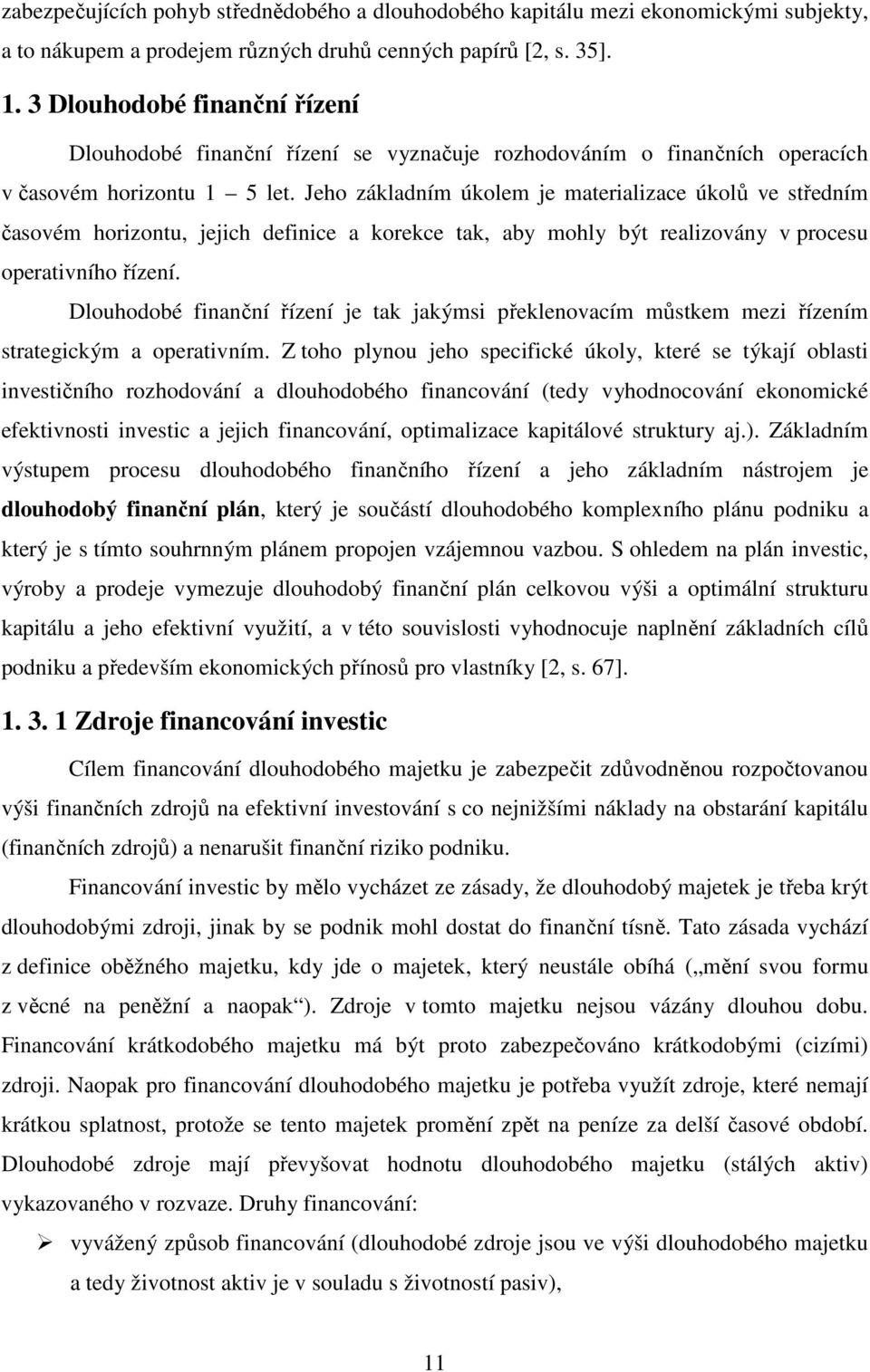 Jeho základním úkolem je materializace úkolů ve středním časovém horizontu, jejich definice a korekce tak, aby mohly být realizovány v procesu operativního řízení.