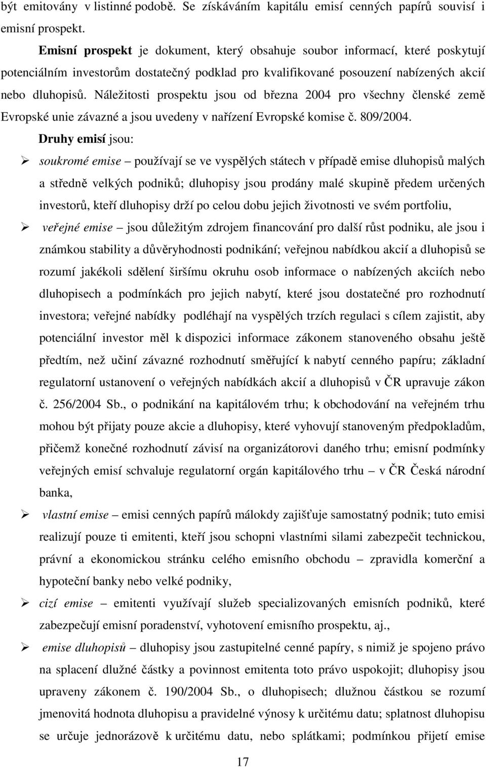 Náležitosti prospektu jsou od března 2004 pro všechny členské země Evropské unie závazné a jsou uvedeny v nařízení Evropské komise č. 809/2004.