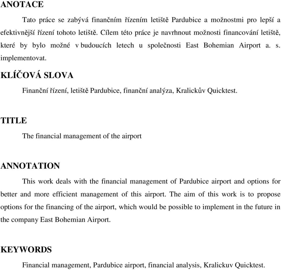 KLÍČOVÁ SLOVA Finanční řízení, letiště Pardubice, finanční analýza, Kralickův Quicktest.