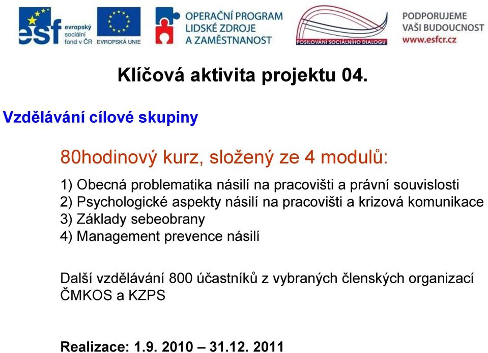 souvislosti 2) Psychologické aspekty násilí na pracovišti a krizová komunikace 3) Základy