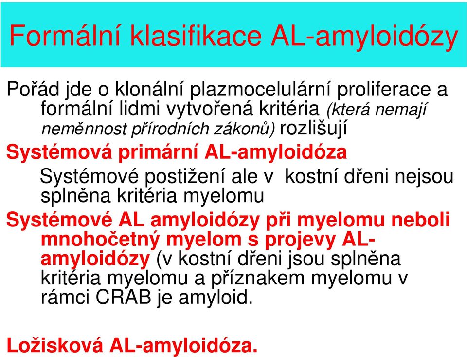 v kostní dřeni nejsou splněna kritéria myelomu Systémové AL amyloidózy při myelomu neboli mnohočetný myelom s projevy