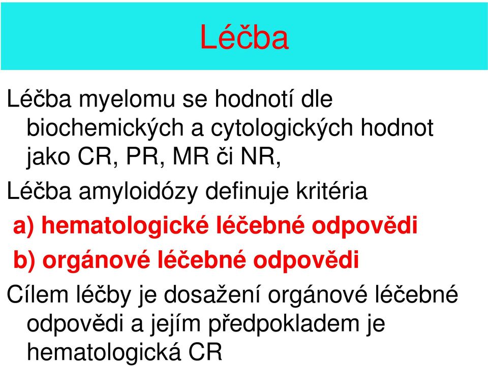 hematologické léčebné odpovědi b) orgánové léčebné odpovědi Cílem