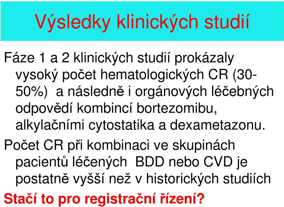 bortezomibu, alkylačními cytostatika a dexametazonu.