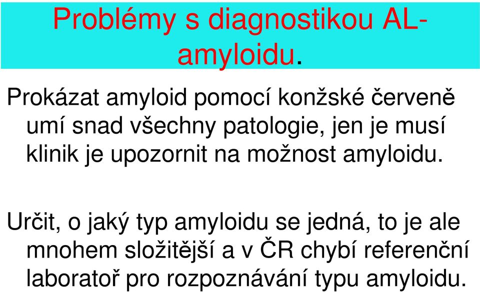 je musí klinik je upozornit na možnost amyloidu.