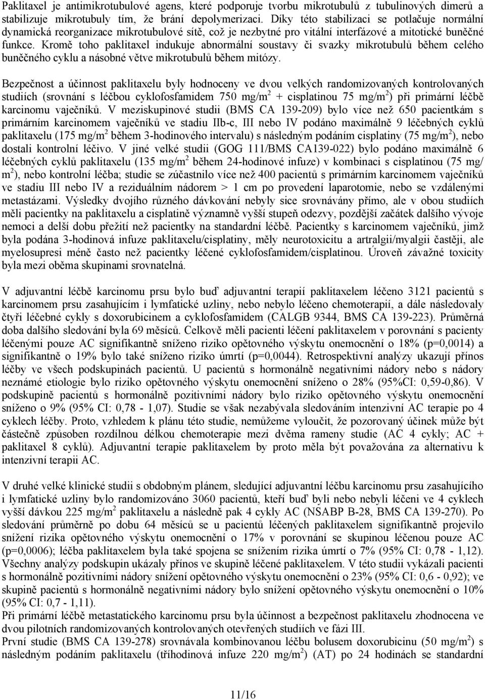 Kromě toho paklitaxel indukuje abnormální soustavy či svazky mikrotubulů během celého buněčného cyklu a násobné větve mikrotubulů během mitózy.