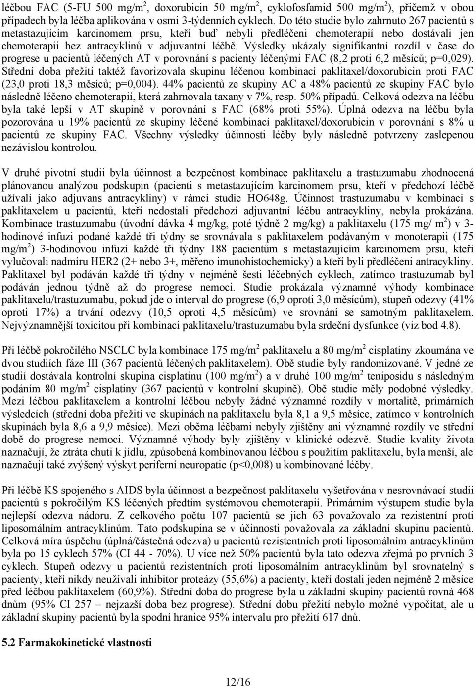 Výsledky ukázaly signifikantní rozdíl v čase do progrese u pacientů léčených AT v porovnání s pacienty léčenými FAC (8,2 proti 6,2 měsíců; p=0,029).