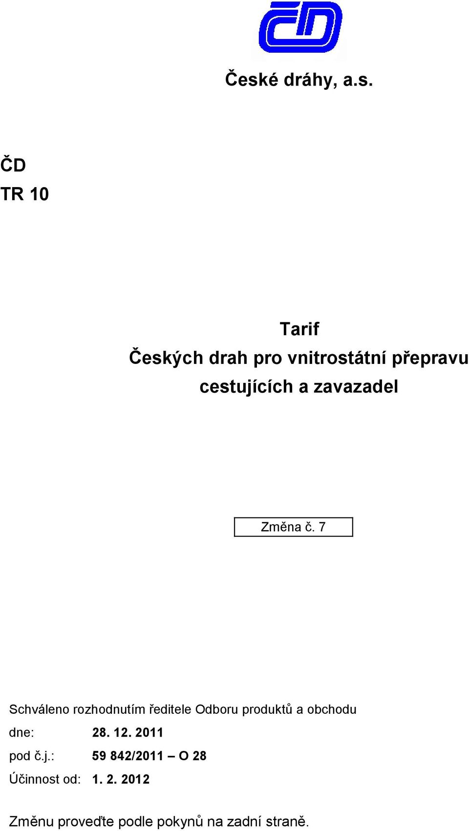 7 Schváleno rozhodnutím ředitele Odboru produktů a obchodu dne: 28.