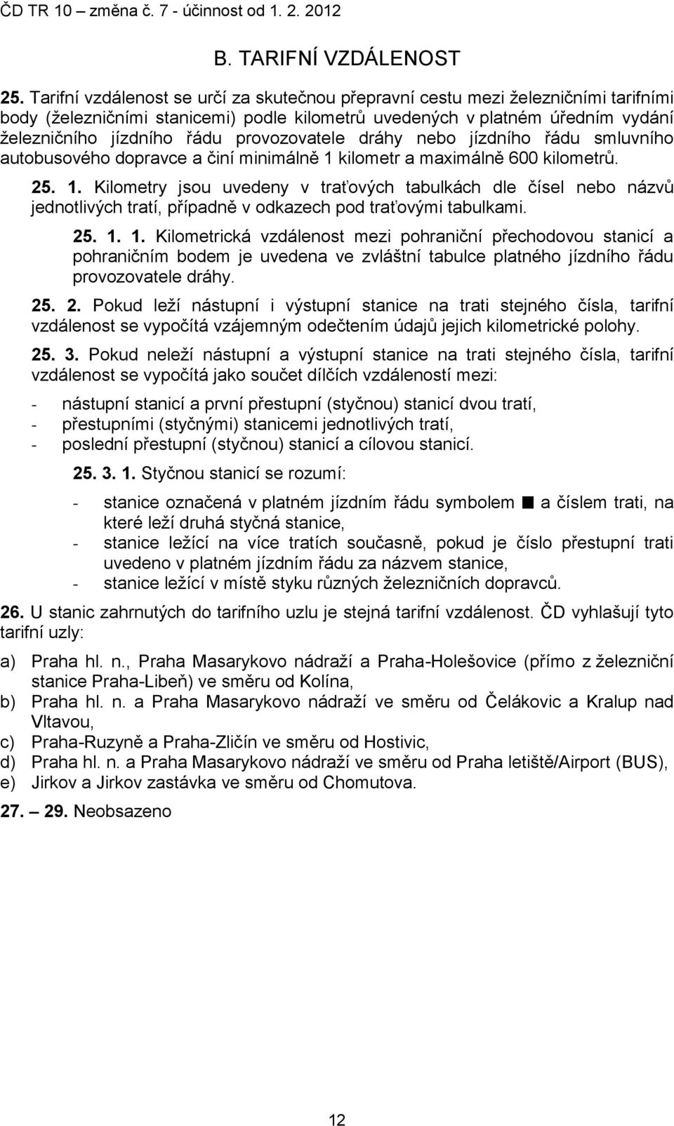 provozovatele dráhy nebo jízdního řádu smluvního autobusového dopravce a činí minimálně 1 