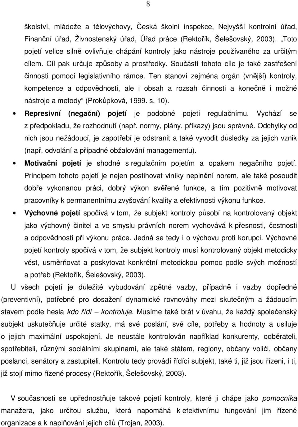 Součástí tohoto cíle je také zastřešení činnosti pomocí legislativního rámce.