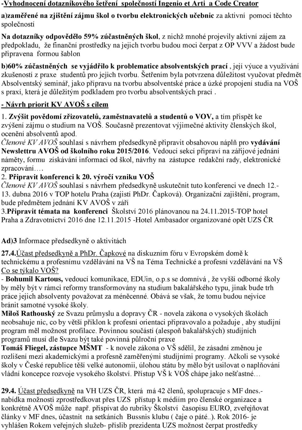 zúčastněných se vyjádřilo k problematice absolventských prací, její výuce a využívání zkušeností z praxe studentů pro jejich tvorbu.