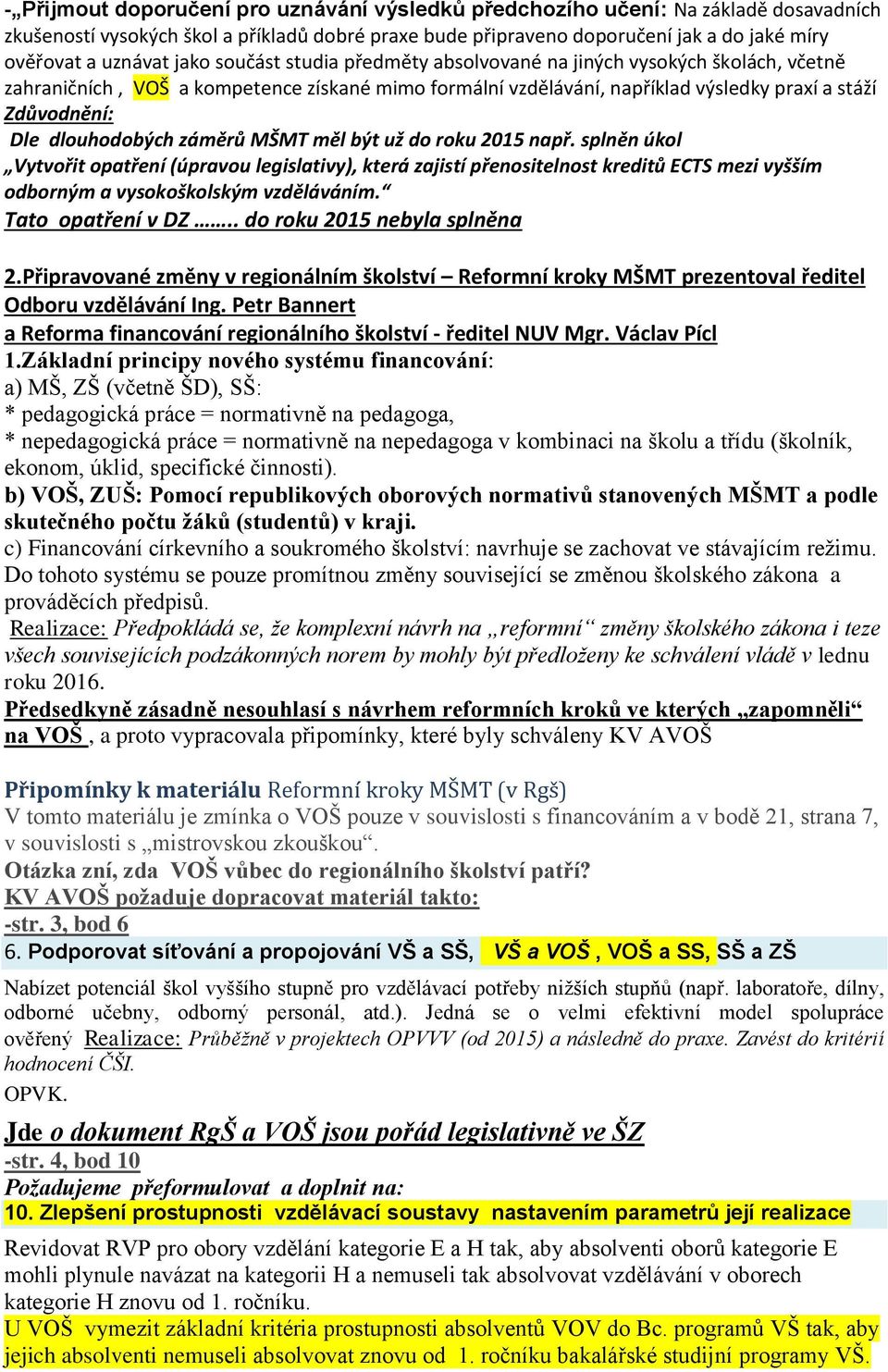 dlouhodobých záměrů MŠMT měl být už do roku 2015 např. splněn úkol Vytvořit opatření (úpravou legislativy), která zajistí přenositelnost kreditů ECTS mezi vyšším odborným a vysokoškolským vzděláváním.