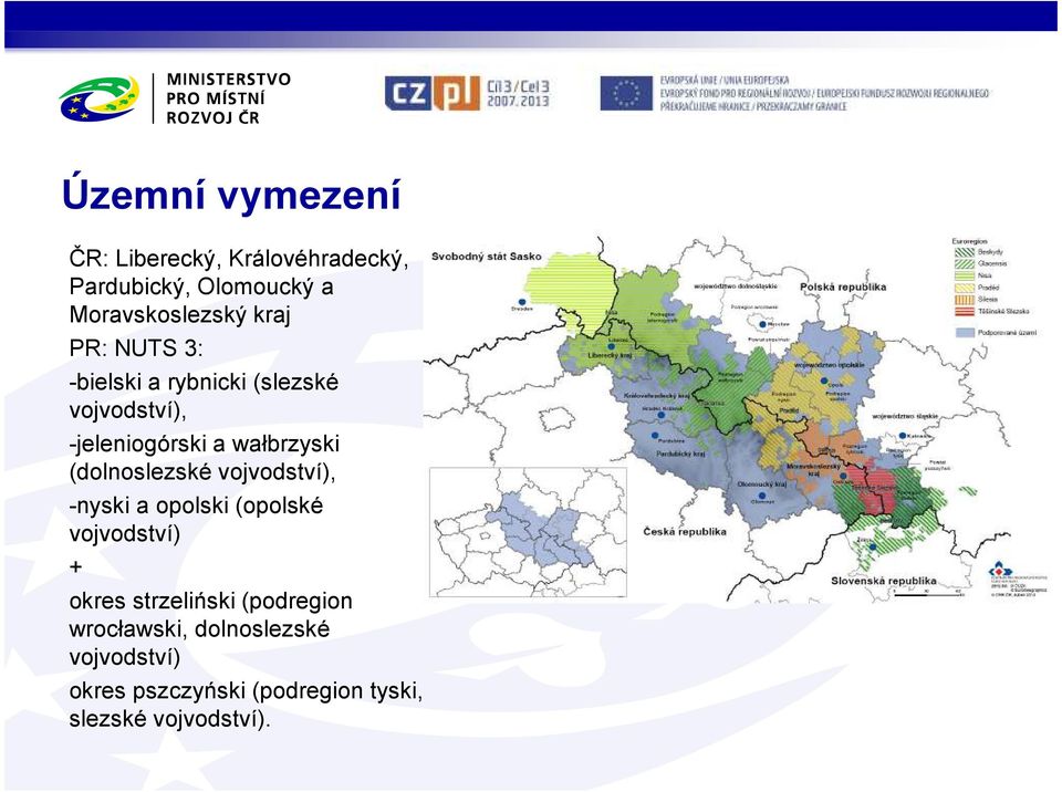 (dolnoslezské vojvodství), -nyski a opolski (opolské vojvodství) + okres strzeliński