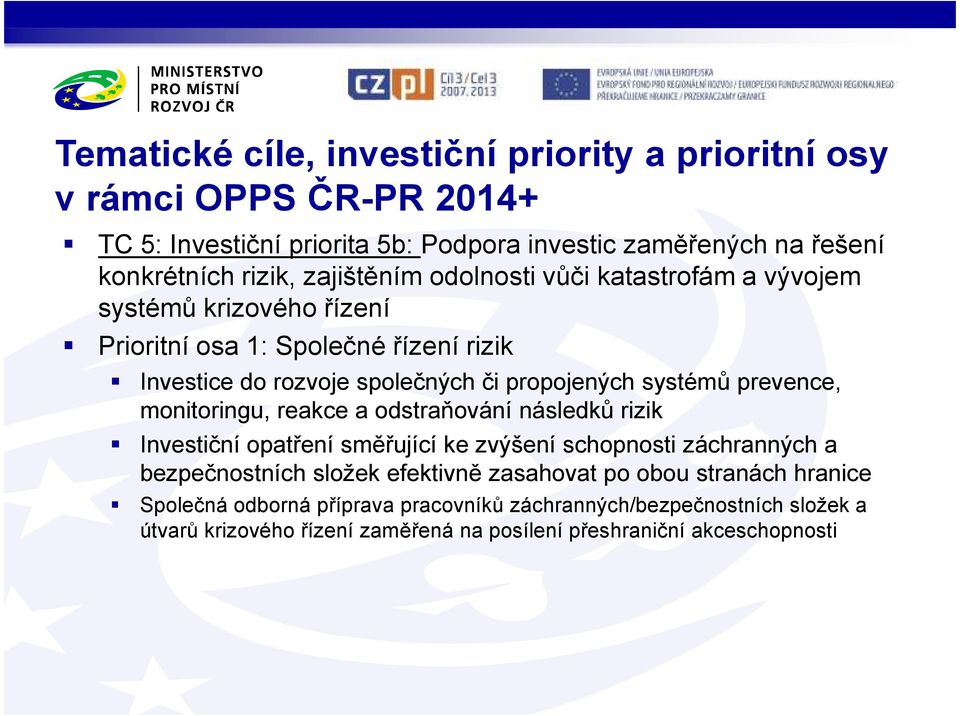 prevence, monitoringu, reakce a odstraňování následků rizik Investiční opatření směřující ke zvýšení schopnosti záchranných a bezpečnostních složek efektivně zasahovat