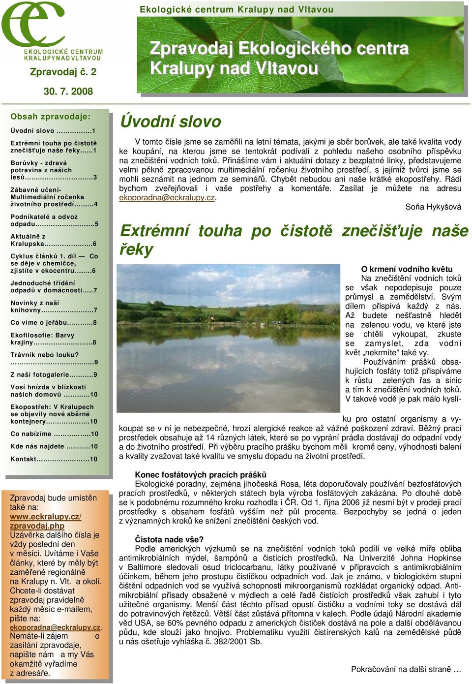 .6 Jednoduché třídění odpadů v domácnosti..7 Novinky z naší knihovny......7 Co víme o jeřábu......8 Ekofilosofie: Barvy krajiny......8 Trávník nebo louku?...9 Z naší fotogalerie.