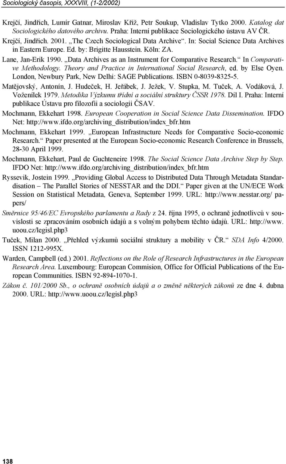 Köln: ZA. Lane, Jan-Erik 1990. Data Archives as an Instrument for Comparative Research. In Comparative Methodology. Theory and Practice in International Social Research, ed. by Else Oyen.