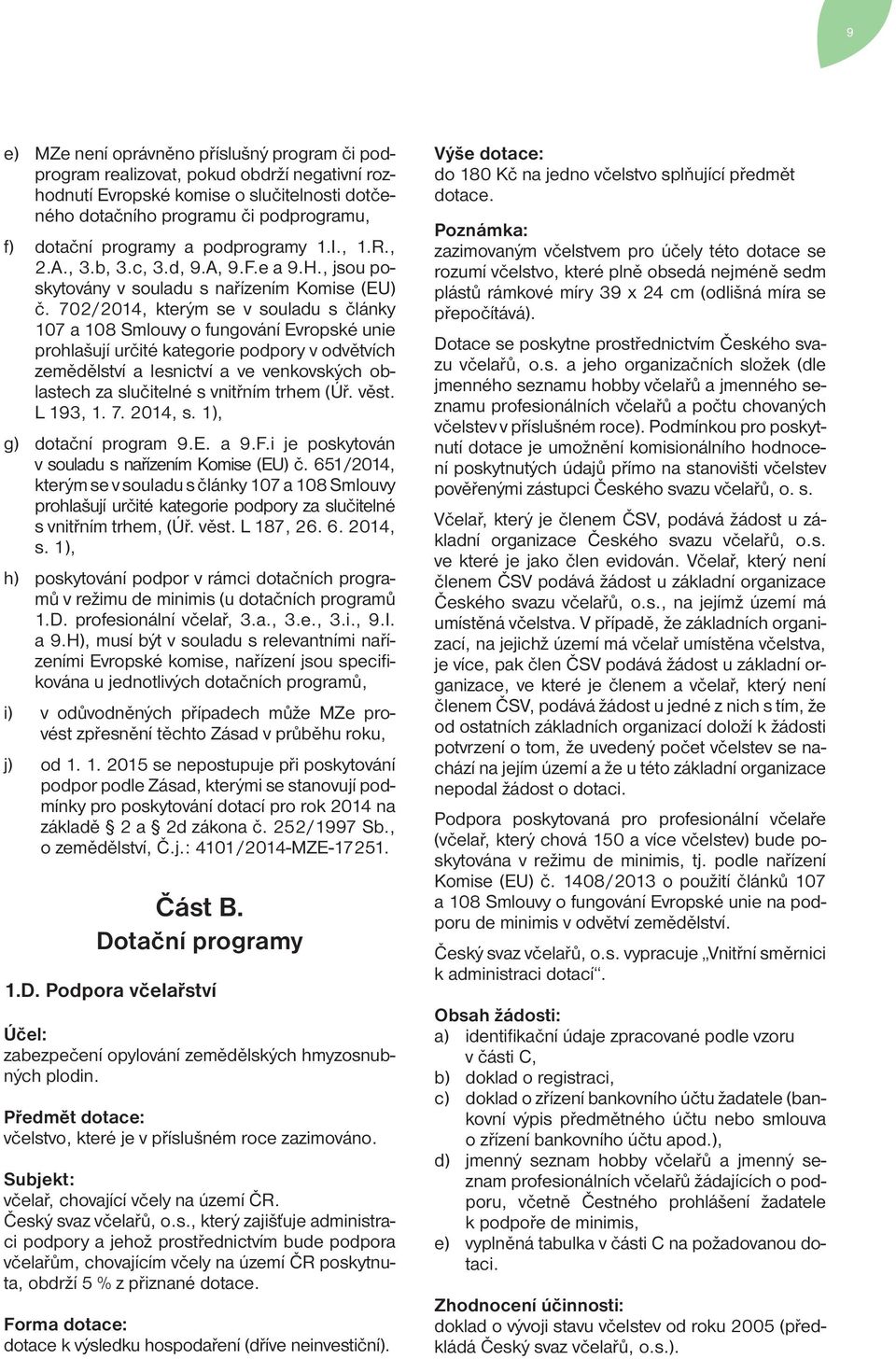 702/2014, kterým se v souladu s články 107 a 108 Smlouvy o fungování Evropské unie prohlašují určité kategorie podpory v odvětvích zemědělství a lesnictví a ve venkovských oblastech za slučitelné s