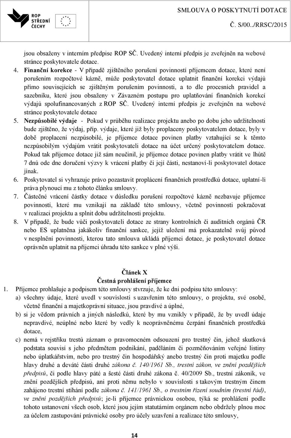 zjištěným porušením povinnosti, a to dle procesních pravidel a sazebníku, které jsou obsaženy v Závazném postupu pro uplatňování finančních korekcí výdajů spolufinancovaných z ROP SČ.