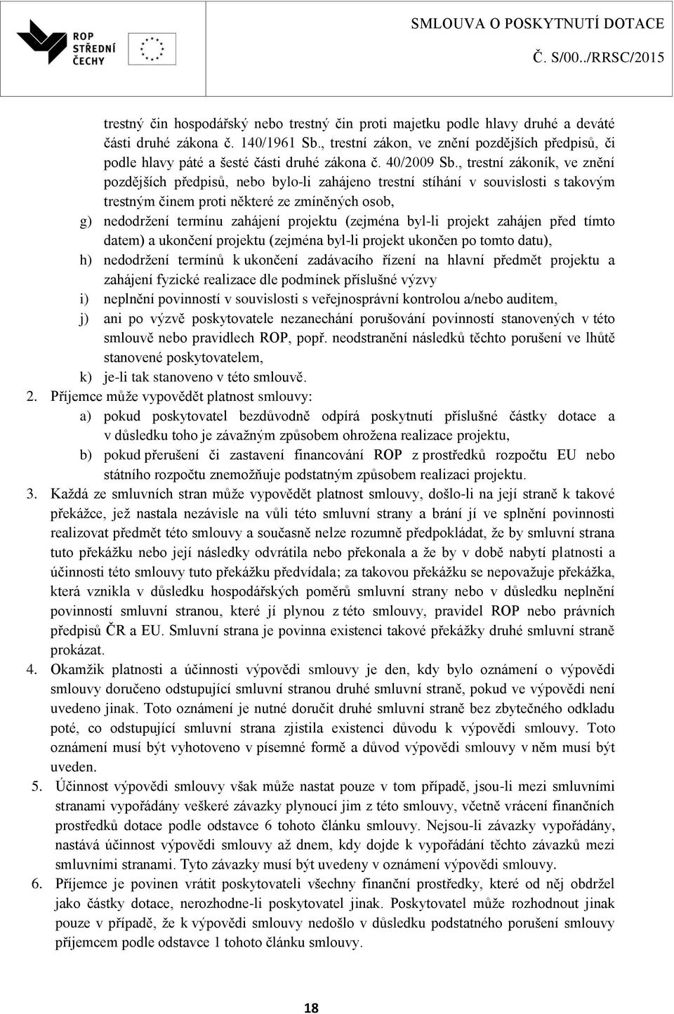 , trestní zákoník, ve znění pozdějších předpisů, nebo bylo-li zahájeno trestní stíhání v souvislosti s takovým trestným činem proti některé ze zmíněných osob, g) nedodržení termínu zahájení projektu