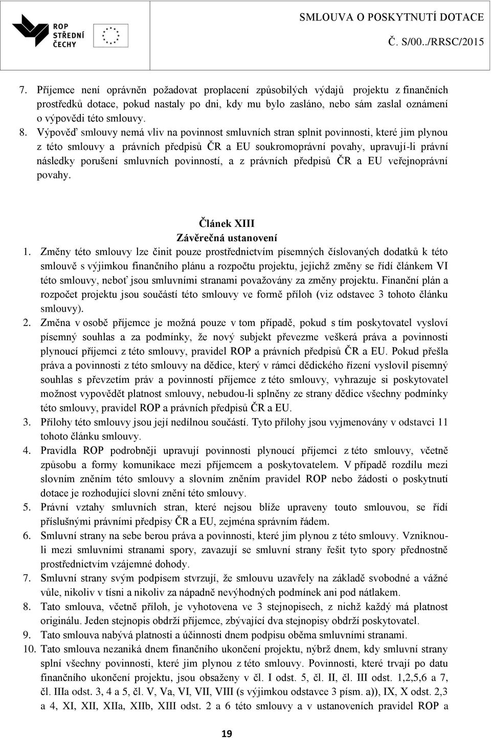 smluvních povinností, a z právních předpisů ČR a EU veřejnoprávní povahy. Článek XIII Závěrečná ustanovení 1.