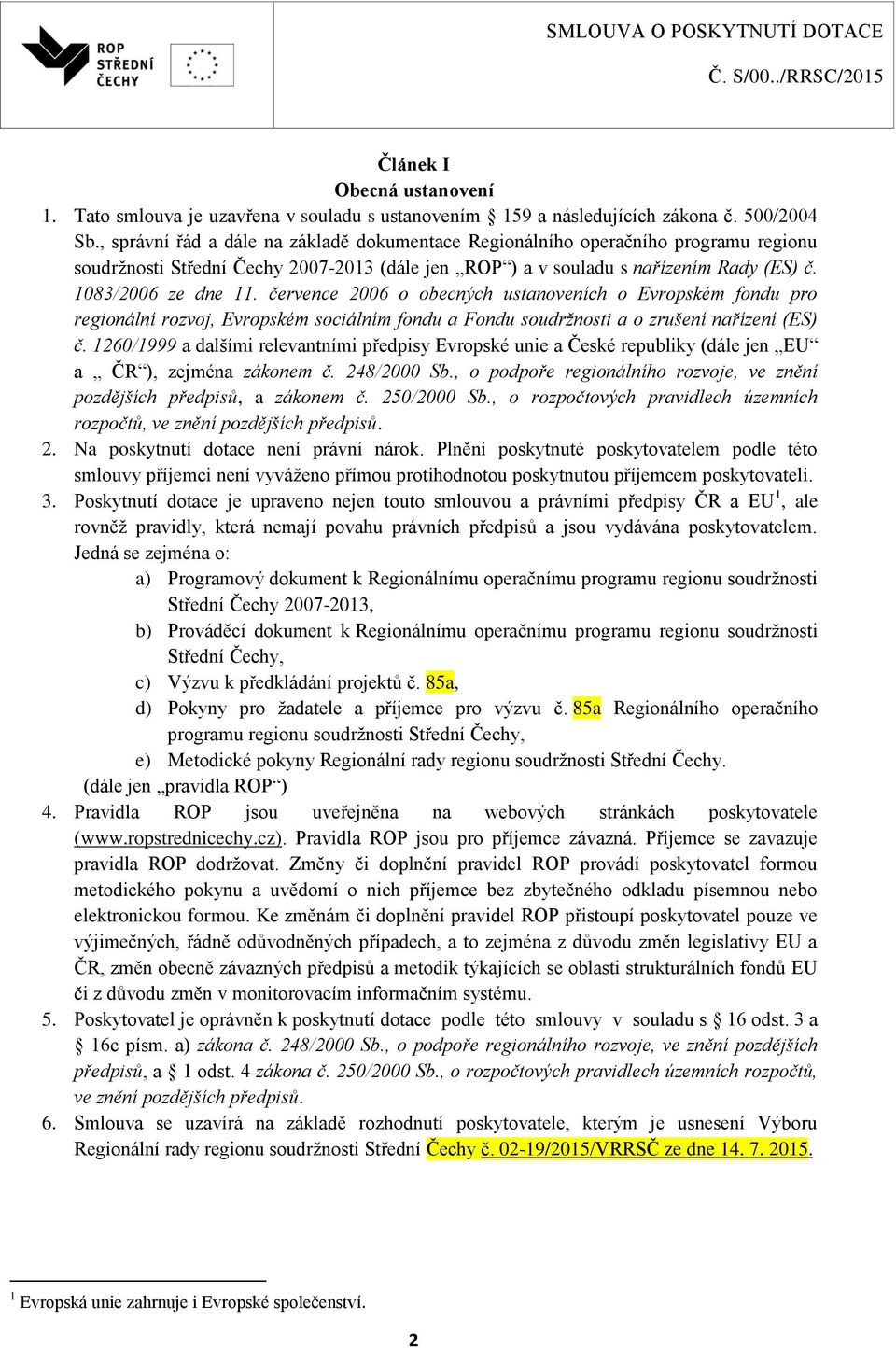 července 2006 o obecných ustanoveních o Evropském fondu pro regionální rozvoj, Evropském sociálním fondu a Fondu soudržnosti a o zrušení nařízení (ES) č.