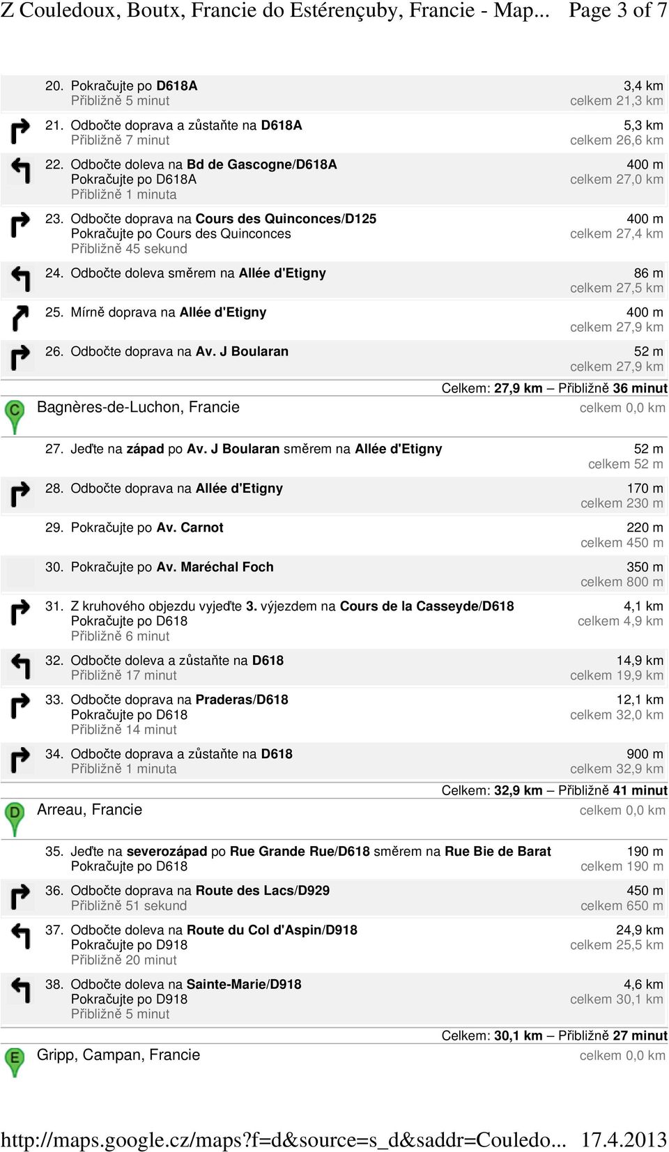 Odbočte doleva směrem na Allée d'etigny 86 m celkem 27,5 km 25. Mírně doprava na Allée d'etigny 400 m celkem 27,9 km 26. Odbočte doprava na Av.