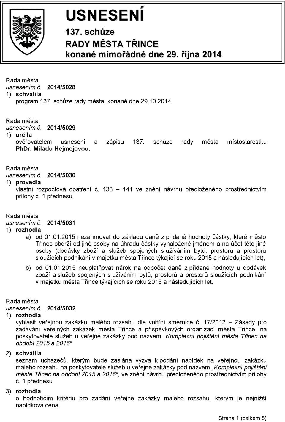 2014/5031 a) od 01.01.2015 nezahrnovat do základu daně z přidané hodnoty částky, které město Třinec obdrží od jiné osoby na úhradu částky vynaložené jménem a na účet této jiné osoby (dodávky zboží a