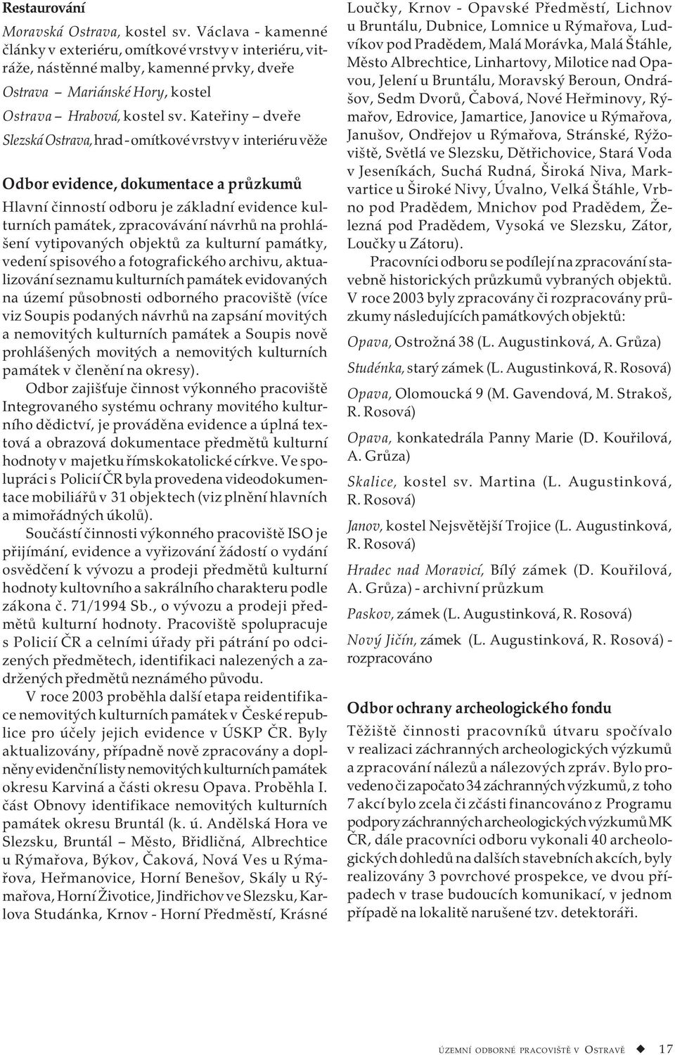 Kateřiny dveře Slezská Ostrava, hrad - omítkové vrstvy v interiéru věže Odbor evidence, dokumentace a průzkumů Hlavní činností odboru je základní evidence kulturních památek, zpracovávání návrhů na