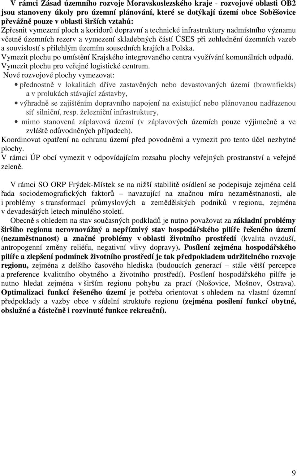 s přilehlým územím sousedních krajích a Polska. Vymezit plochu po umístění Krajského integrovaného centra využívání komunálních odpadů. Vymezit plochu pro veřejné logistické centrum.