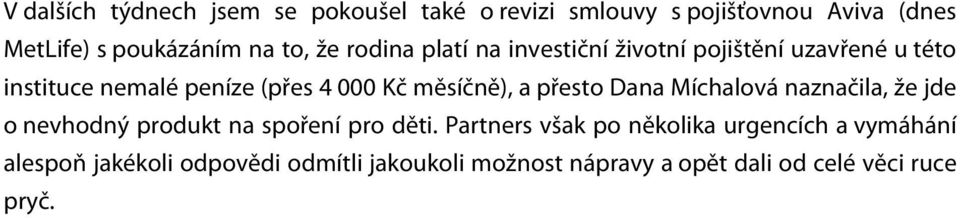 a přesto Dana Míchalová naznačila, že jde o nevhodný produkt na spoření pro děti.