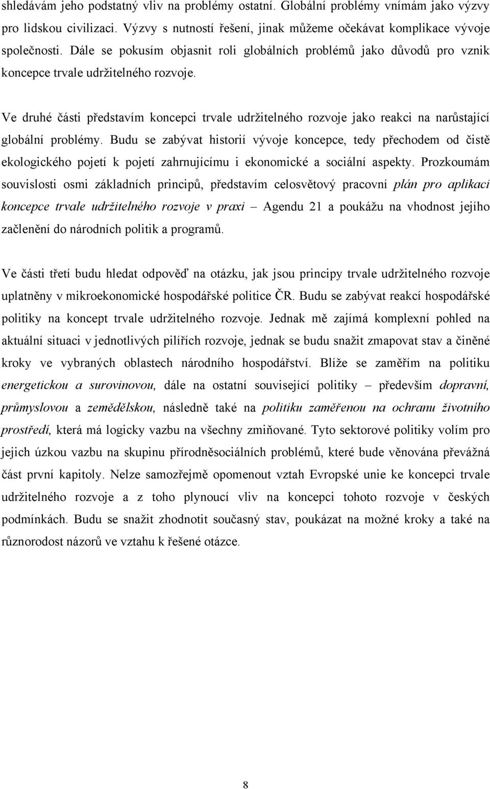 Ve druhé části představím koncepci trvale udržitelného rozvoje jako reakci na narůstající globální problémy.