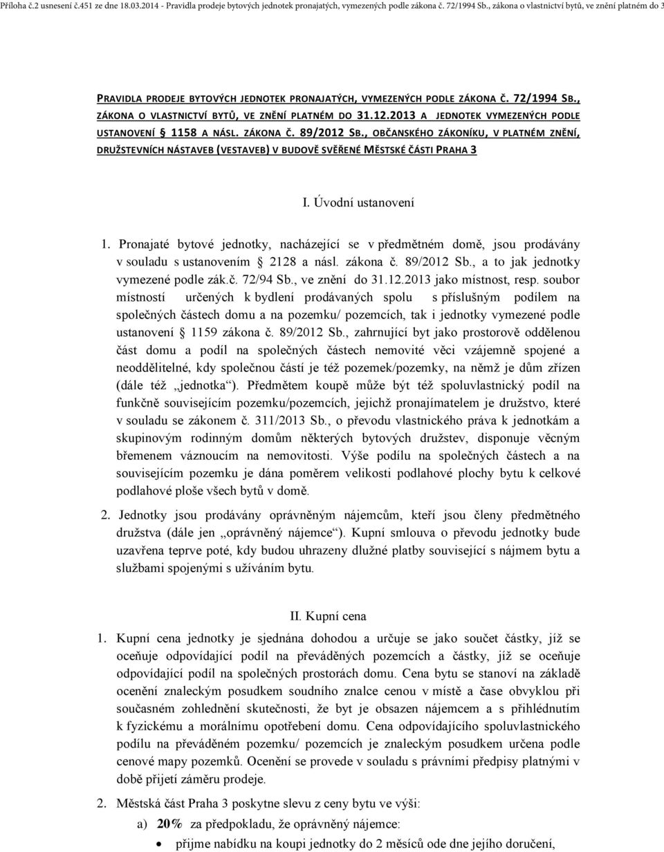 2013 A JEDNOTEK VYMEZENÝCH PODLE USTANOVENÍ 1158 A NÁSL. ZÁKONA Č. 89/2012 SB., OBČANSKÉHO ZÁKONÍKU, V PLATNÉM ZNĚNÍ, DRUŽSTEVNÍCH NÁSTAVEB (VESTAVEB) V BUDOVĚ SVĚŘENÉ MĚSTSKÉ ČÁSTI PRAHA 3 I.