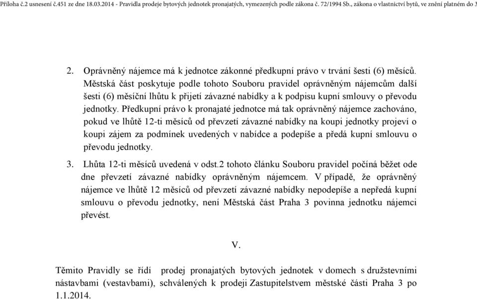 Městská část poskytuje podle tohoto Souboru pravidel oprávněným nájemcům další šesti (6) měsíční lhůtu k přijetí závazné nabídky a k podpisu kupní smlouvy o převodu jednotky.