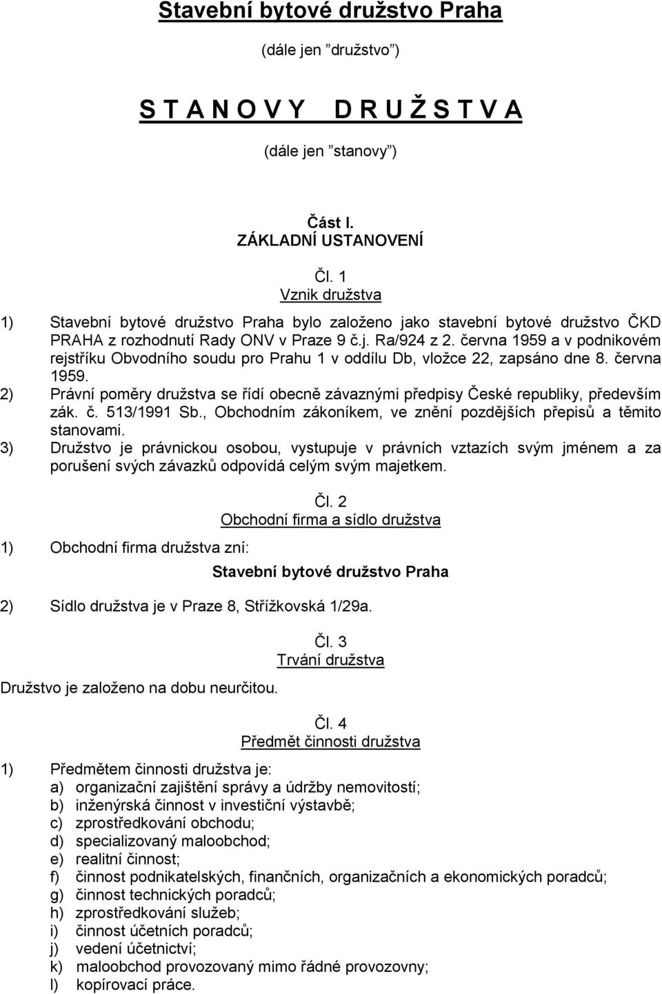 června 1959 a v podnikovém rejstříku Obvodního soudu pro Prahu 1 v oddílu Db, vložce 22, zapsáno dne 8. června 1959.