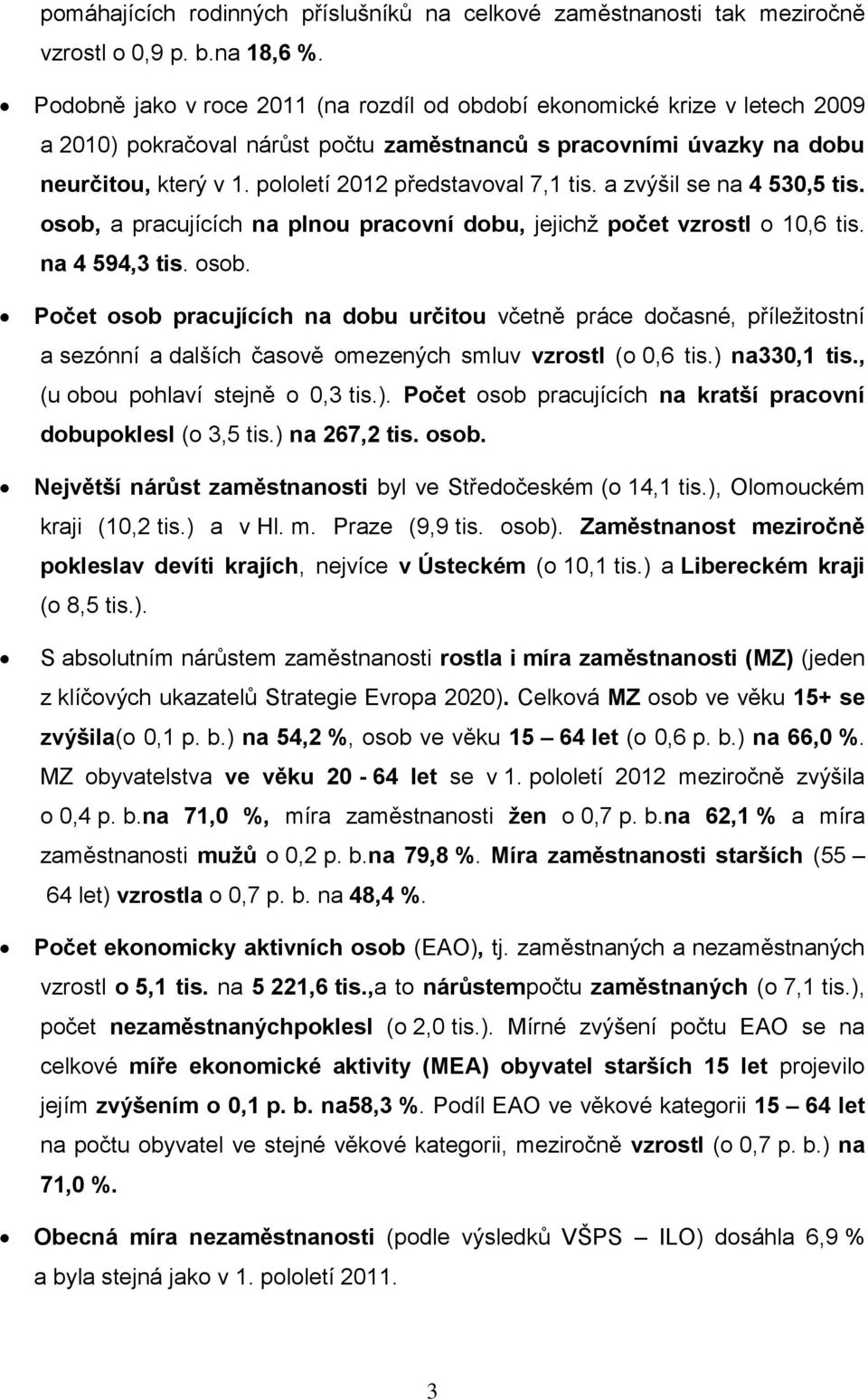 pololetí 2012 představoval 7,1 tis. a zvýšil se na 4 530,5 tis. osob,