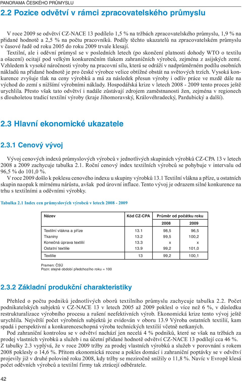 Podíly těchto ukazatelů na zpracovatelském průmyslu v časové řadě od roku 2005 do roku 2009 trvale klesají.