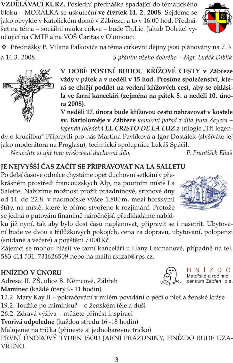 S přáním všeho dobrého Mgr. Luděk Diblík V DOBĚ POSTNÍ BUDOU KŘÍŽOVÉ CESTY v Zábřeze vždy v pátek a v neděli v 15 hod.