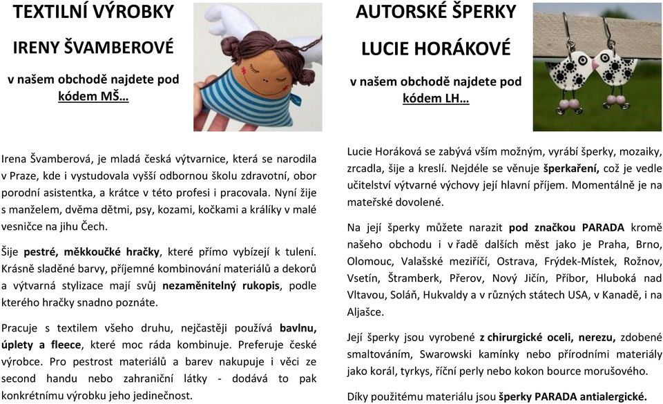 Šije pestré, měkkoučké hračky, které přímo vybízejí k tulení.