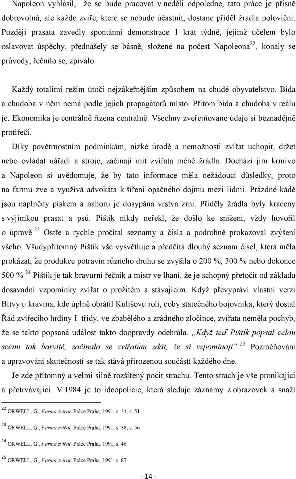 Každý totalitní režim útočí nejzákeřnějším způsobem na chudé obyvatelstvo. Bída a chudoba v něm nemá podle jejich propagátorů místo. Přitom bída a chudoba v reálu je.