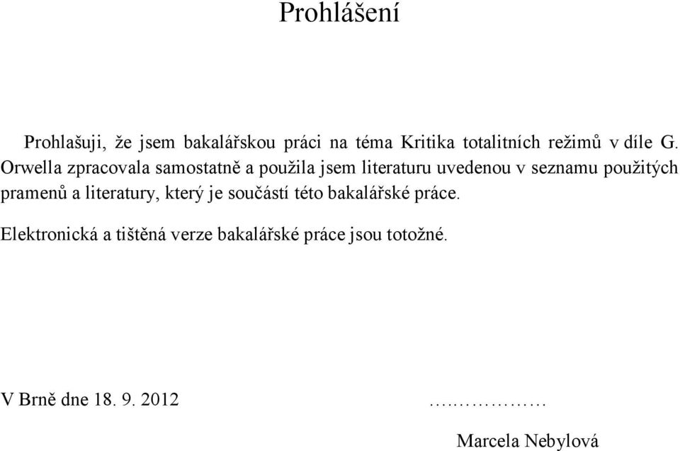 Orwella zpracovala samostatně a použila jsem literaturu uvedenou v seznamu použitých