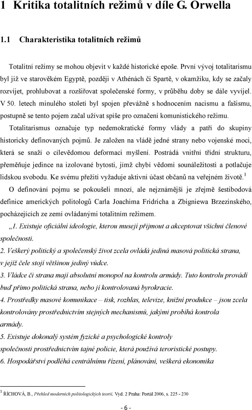 V 50. letech minulého století byl spojen převážně s hodnocením nacismu a fašismu, postupně se tento pojem začal užívat spíše pro označení komunistického režimu.