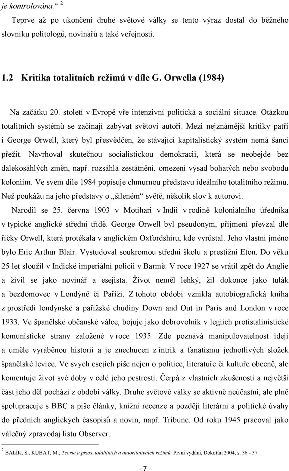 Mezi nejznámější kritiky patří i George Orwell, který byl přesvědčen, že stávající kapitalistický systém nemá šanci přežít.