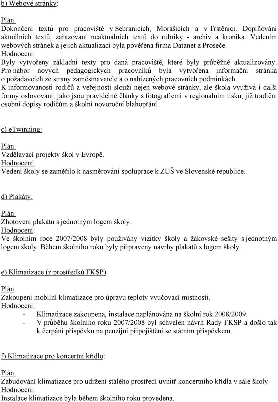 Pro nábor nových pedagogických pracovníků byla vytvořena informační stránka o požadavcích ze strany zaměstnavatele a o nabízených pracovních podmínkách.