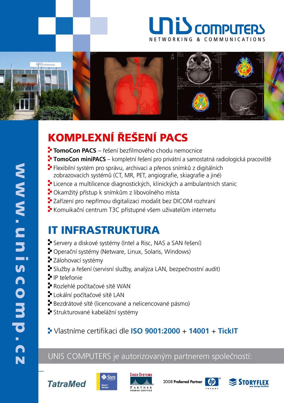 a přenos snímků z digitálních zobrazovacích systémů (CT, MR, PET, angiografie, skiagrafie a jiné) Licence a multilicence diagnostických, klinických a ambulantních stanic Okamžitý přístup k snímkům z