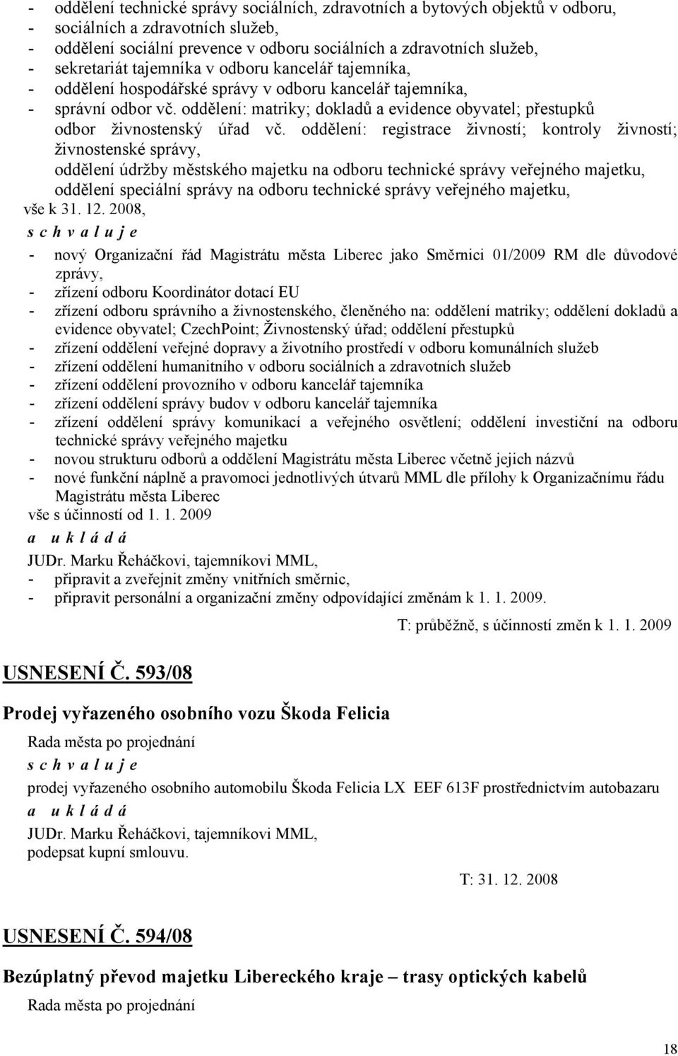 oddělení: matriky; dokladů a evidence obyvatel; přestupků odbor živnostenský úřad vč.