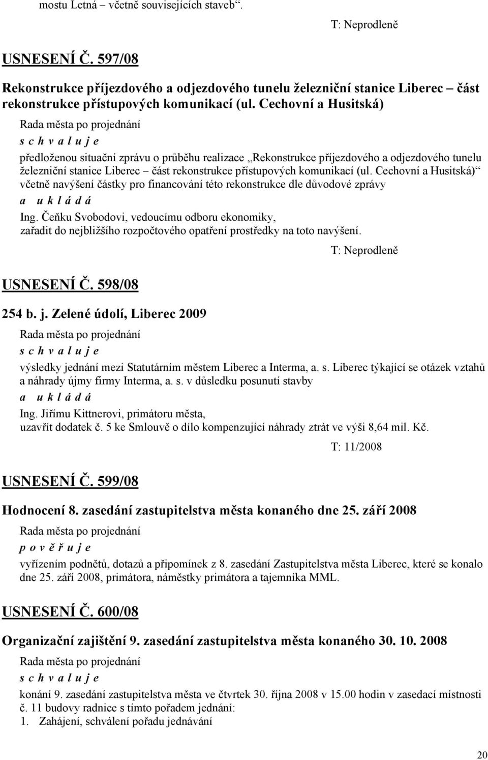 Cechovní a Husitská) včetně navýšení částky pro financování této rekonstrukce dle důvodové zprávy Ing.