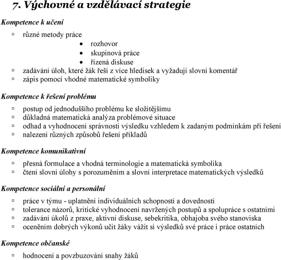 vzhledem k zadaným podmínkám při řešení nalezení různých způsobů řešení příkladů Kompetence komunikativní přesná formulace a vhodná terminologie a matematická symbolika čtení slovní úlohy s