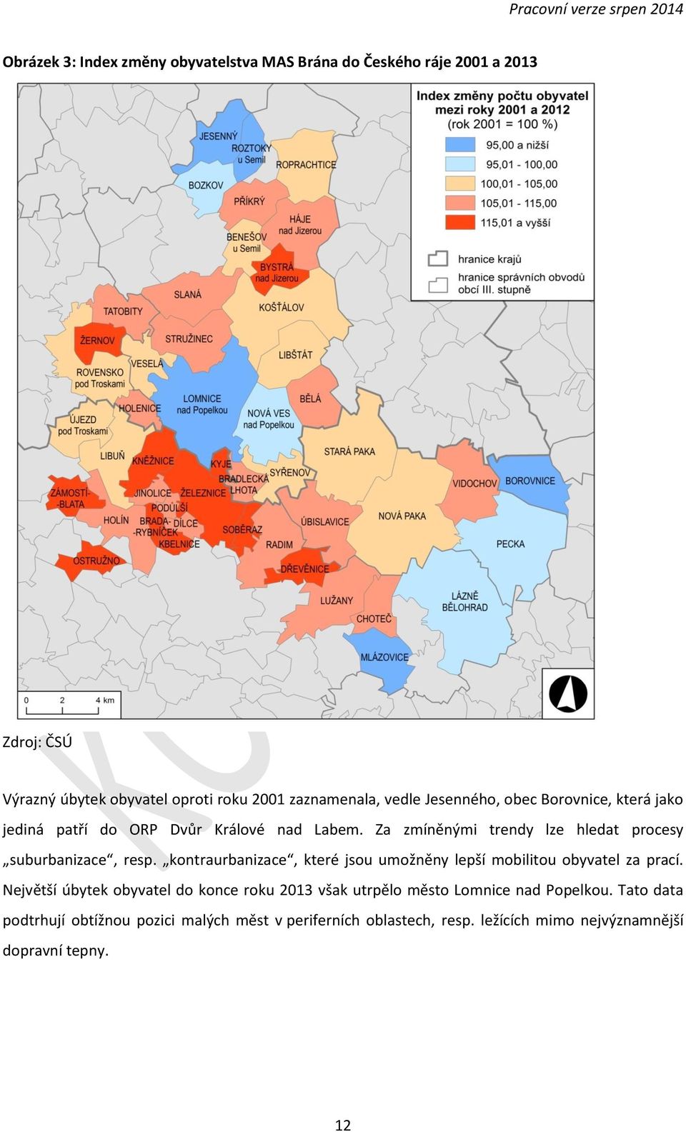 Za zmíněnými trendy lze hledat procesy suburbanizace, resp. kontraurbanizace, které jsou umožněny lepší mobilitou obyvatel za prací.