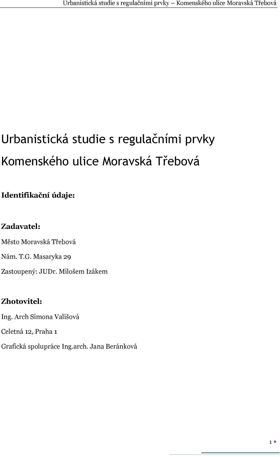 Masaryka 29 Zastoupený: JUDr. Milošem Izákem Zhotovitel: Ing.