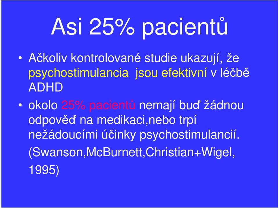 pacientů nemají buď žádnou odpověď na medikaci,nebo trpí